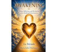Awakening: Poems, Reflections, and Revelations of an Awakened Consciousness