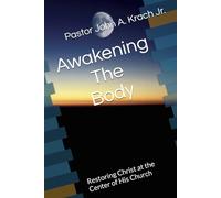 Awakening The Body: Restoring Christ at the Center of His Church