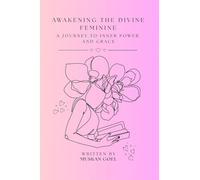 Awakening The Divine Feminine: A Journey to Inner Power and Grace