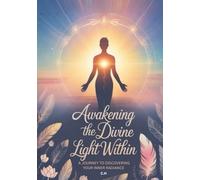 Awakening the Divine Light Within: A Journey to Discovering Your Inner Radiance