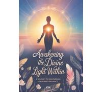 Awakening the Divine Light Within: A Journey to Discovering Your Inner Radiance