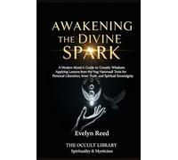 Awakening the Divine Spark: A Modern Mystic's Guide to Gnostic Wisdom