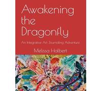 Awakening the Dragonfly: An Integrative Art Journaling Adventure