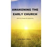 AWAKENING THE EARLY CHURCH: With its Power & Authority