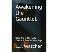 Awakening the Gauntlet: Book One of The Rusty Chalice: A Gauntlet War Saga