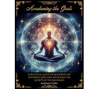 Awakening the Gods: A Practical Guide to Mastering the Universal Laws and Unlocking the Secrets of the Anunnaki