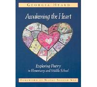Awakening the Heart: Exploring Poetry in Elementary and Middle School