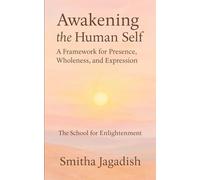Awakening The Human Self: A Framework for Presence, Wholeness and Expression