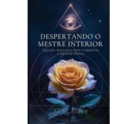 Awakening the Inner Master / Despertando o Mestre Interior: Segredos Rosicrucian Secrets to Wisdom and Inner Alchemy / Rosacruzes para a Sabedoria e Alquimia Interna