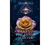 Awakening the Inner Master: Rosicrucian Secrets to Wisdom and Inner Alchemy