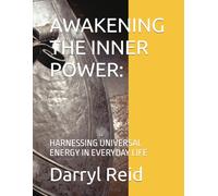 AWAKENING THE INNER POWER:: HARNESSING UNIVERSAL ENERGY IN EVERYDAY LIFE
