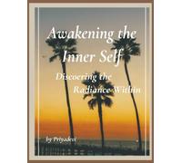Awakening the Inner Self: Discovering Creative Intelligence and the Radiance Within
