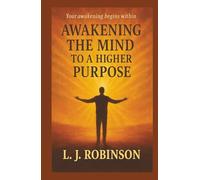 AWAKENING THE MIND TO A HIGHER PURPOSE: Your awakening begins within