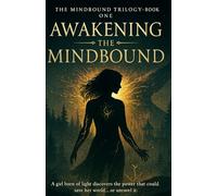 Awakening the Mindbound: A girl born of light discovers the power that could save her world… or unravel it.