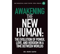Awakening the New Human: The Evolution of Power, Love and Heroism in a Time Between Worlds: 35