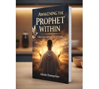 Awakening the Prophet Within: Unlock Your Spiritual Gift of Insight