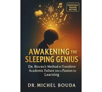 AWAKENING THE SLEEPING GENIUS: Dr. BOUDA's Method for Transforming Academic Failure into a Passion for Learning