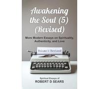 Awakening the Soul (5) (Revised): More Modern Essays on Spirituality, Authenticity, and Love