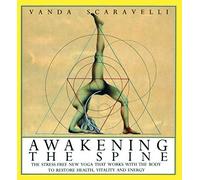 Awakening the Spine: The Stress-Free Yoga That Works With the Body to Restore Health, Vitality and Energy