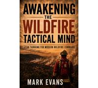 Awakening the Wildfire Tactical Mind: Lean thinking for modern wildfire command