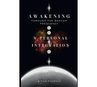 Awakening Through the Bashar Frequency: A Personal Integration