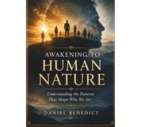 AWAKENING TO HUMAN NATURE: Understanding the Patterns That Shape Who We Are