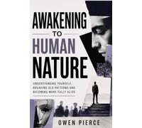 Awakening to Human Nature: Understanding Yourself, Breaking Old Patterns and Becoming More Fully Alive