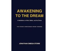 Awakening to the Dream: A Meditation on Mind, Matter, and the Divine