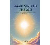 Awakening to the one: A Guide to Higher Consciousness (Trilogy)