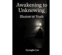 Awakening to Unknowing: Illusion or Truth
