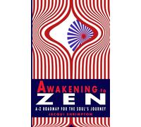 Awakening to Zen: A-Z roadmap for the Soul's journey