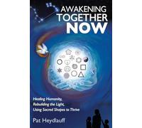 Awakening Together Now: Healing Humanity, Rebuilding the Light, Using Sacred Shapes to Thrive