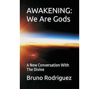 AWAKENING: We Are Gods: A New Conversation With The Divine