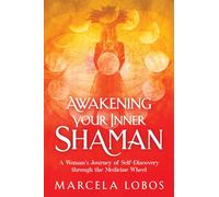 Marcela Lobos Awakening Your Inner Shaman (Tascabile)