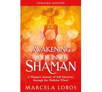 Awakening Your Inner Shaman: A Woman's Journey of Self-discovery Through the Medicine Wheel Updated Edition