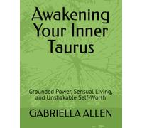 Awakening Your Inner Taurus: Grounded Power, Sensual Living, and Unshakable Self-Worth