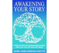 AWAKENING YOUR STORY: A guide to uncover the narrative keeping you stuck, awaken your voice, and reclaim your destiny.