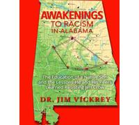 AWAKENINGS TO RACISM IN ALABAMA: The Education of a Native Son and the Lessons He and His Peers Learned Resisting Jim Crow