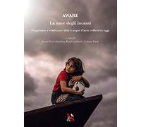 Aware. La nave degli incanti. Progettare e realizzare idee e sogni d'arte collettiva oggi