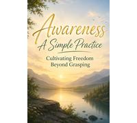 Awareness: A Simple Practice - Cultivating Freedom Beyond Grasping (Chapter 1)