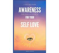 Awareness for your Self-Love: A Self-Help Guide from Inner Criticism to Confidence and Connection