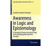 Awareness in Logic and Epistemology: A Conceptual Schema and Logical Study of The Underlying Main Epistemic Concepts: 52