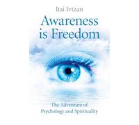 Awareness Is Freedom: The Adventure of Psychology and Spirituality
