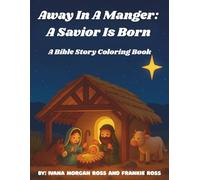 Away In A Manger: A Savior is Born: A Bible Story Coloring Book