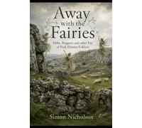 Away with the Fairies: Hobs, Boggarts and other Fae from Derbyshire Folklore