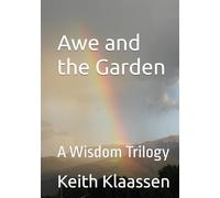 Awe and the Garden: A Wisdom Trilogy