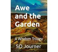 Awe and the Garden: A Wisdom Trilogy