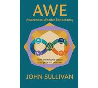 AWE: Now Consciously Create Your Personal Universe: 1