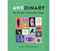Awedinary: The Wonder of Everyday Things