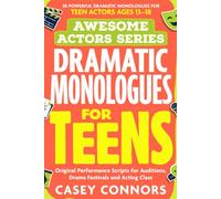 AWESOME ACTORS SERIES Dramatic Monologues for Teens: 30 Powerful Dramatic Monologues for Teen Actors Ages 13-18 | Original Performance Scripts for Auditions, Drama Festivals and Acting Class